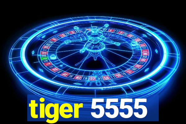 tiger 5555